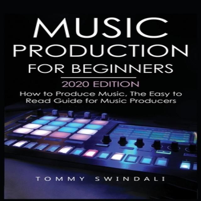 Music Production For Beginners 2020 Edition: How to Produce Music The Easy to Read Guide for Music ... Hardcover, Fortune Publishing