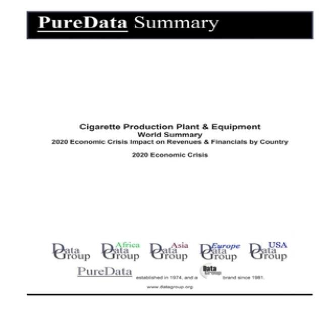 Cigarette Production Plant & Equipment World Summary: 2020 Economic Crisis Impact on Revenues & Fina... Paperback, Independently Published