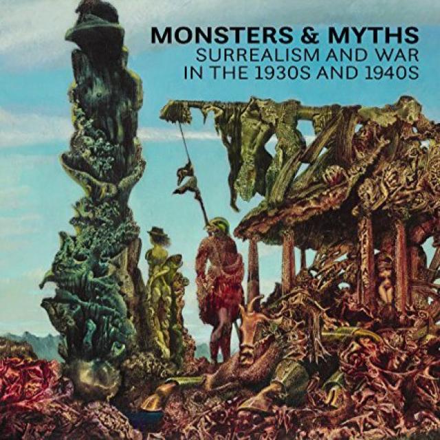 Monsters and Myths: Surrealism War in the 1930s and 1940s 괴물과 신화 : 1930 년대와 1940 년대 초현실주의와 전쟁, 1