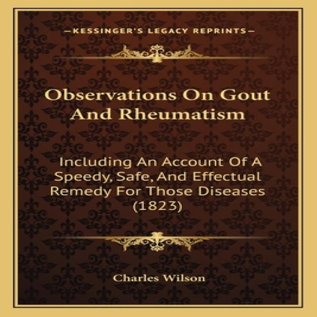 Observations On Gout And Rheumatism: Including An Account Of A Speedy Safe And Effectual Remedy Fo... Paperback, Kessinger Publishing