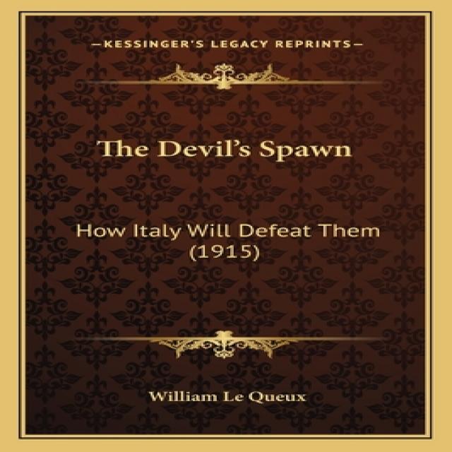 The Devil's Spawn: How Italy Will Defeat Them (1915) Paperback, Kessinger Publishing