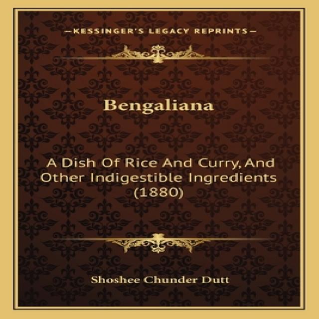 Bengaliana: A Dish Of Rice And Curry And Other Indigestible Ingredients (1880) Paperback, Kessinger Publishing