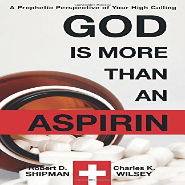 God is More than an Aspirin A Prophetic Perspective of Your High Calling