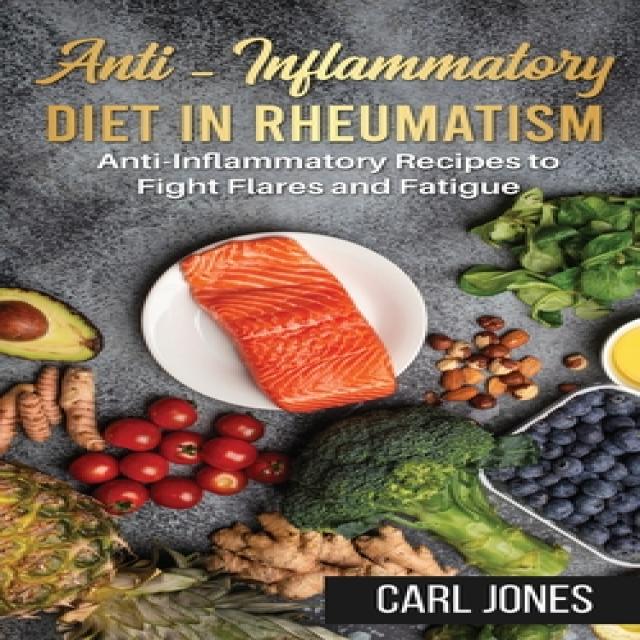 Anti-Inflammatory Diet in Rheumatism: Anti-Inflammatory Recipes to Fight Flares and Fatigue (Colored... Paperback, Carl Jones, English, 9781801470698