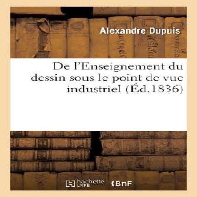 de L'Enseignement Du Dessin Sous Le Point de Vue Industriel Paperback, Hachette Livre - Bnf