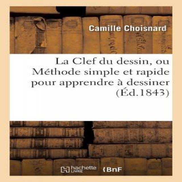 La Clef Du Dessin Ou Methode Simple Et Rapide Pour Apprendre a Dessiner Paperback, Hachette Livre - Bnf