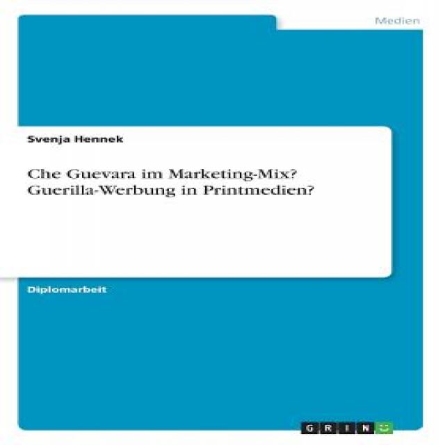 Che Guevara Im Marketing-Mix? Guerilla-Werbung in Printmedien? Paperback, Grin Publishing