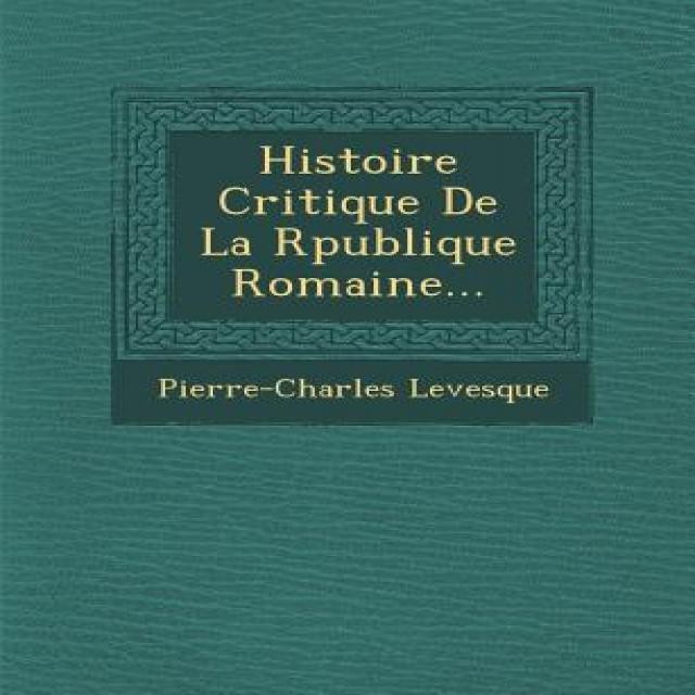 Histoire Critique de La R Publique Romaine... Paperback, Saraswati Press