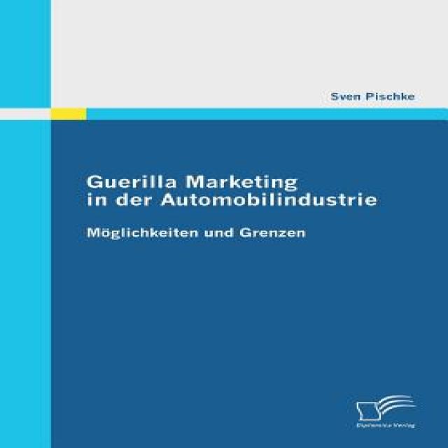 Guerilla Marketing in Der Automobilindustrie - Moglichkeiten Und Grenzen Paperback, Diplomica Verlag Gmbh