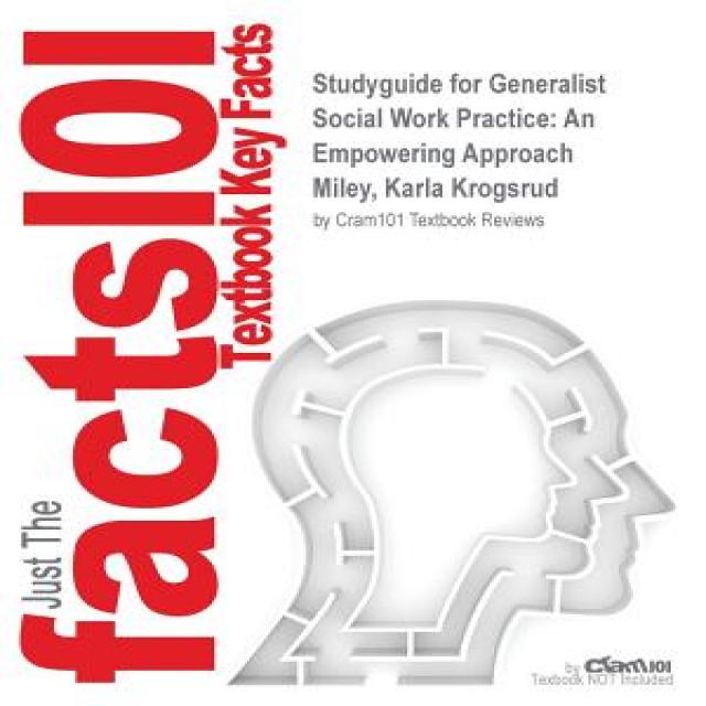 Studyguide For Generalist Social Work Practice: An Empowering Approach By Miley Karla Krogsrud Isbn 9780205037070 Paperback Cram101