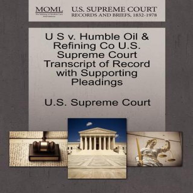 U S V. Humble Oil & Refining Co U.S. Supreme Court Transcript of Record with Supporting Pleadings Paperback, Gale Ecco, U.S. Supreme Court Records