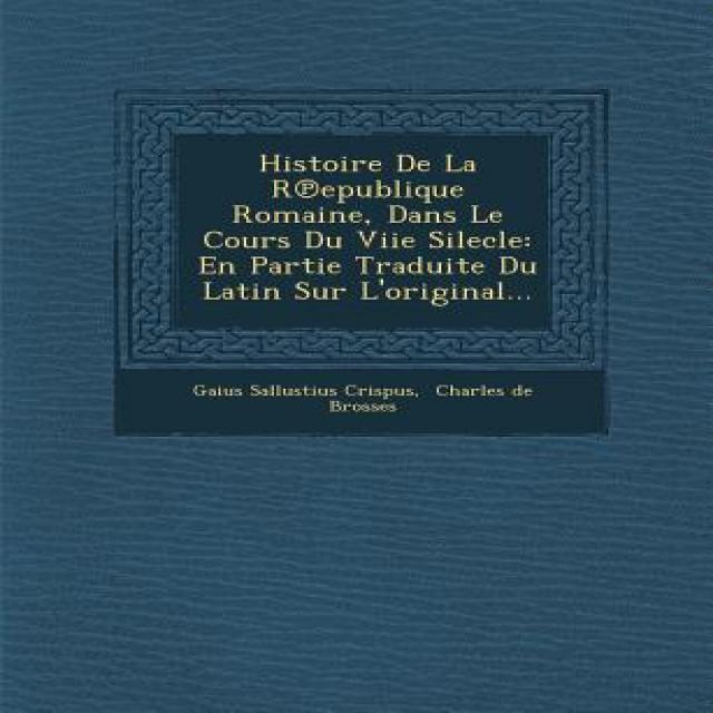 Histoire de La R Epublique Romaine Dans Le Cours Du Viie Silecle: En Partie Traduite Du Latin Sur L'Original... Paperback, Saraswati Press