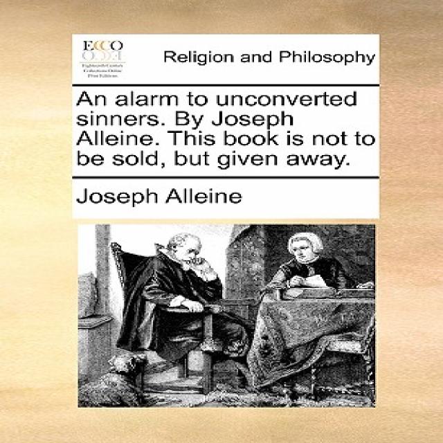 An Alarm to Unconverted Sinners. by Joseph Alleine. This Book Is Not to Be Sold But Given Away. Paperback, Gale Ecco, Print Editions