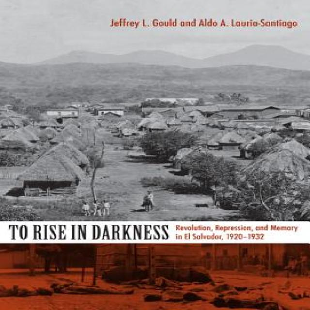 To Rise in Darkness: Revolution Repression and Memory in El Salvador 1920-1932 Paperback, Duke University Press