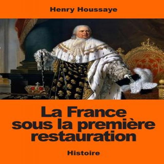 La France Sous La Premiere Restauration Paperback, Createspace Independent Publishing Platform