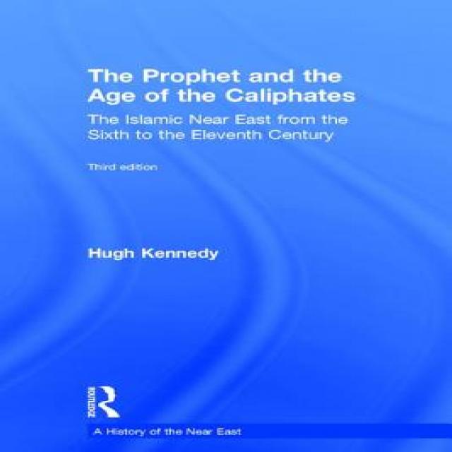 The Prophet and the Age of the Caliphates: The Islamic Near East from the Sixth to the Eleventh Century Hardcover, Routledge