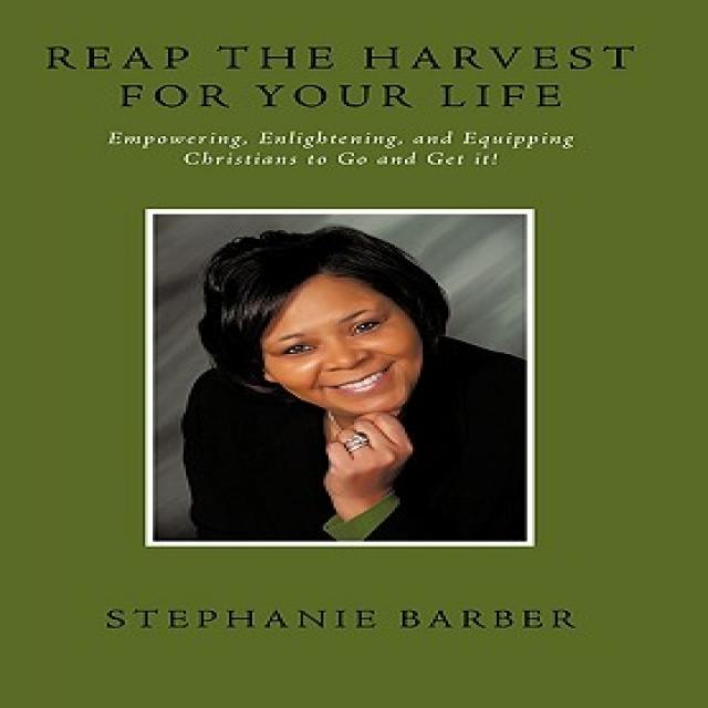 Reap the Harvest for Your Life: Empowering Enlightening and Equipping Christians to Go and Get It! Paperback, Authorhouse