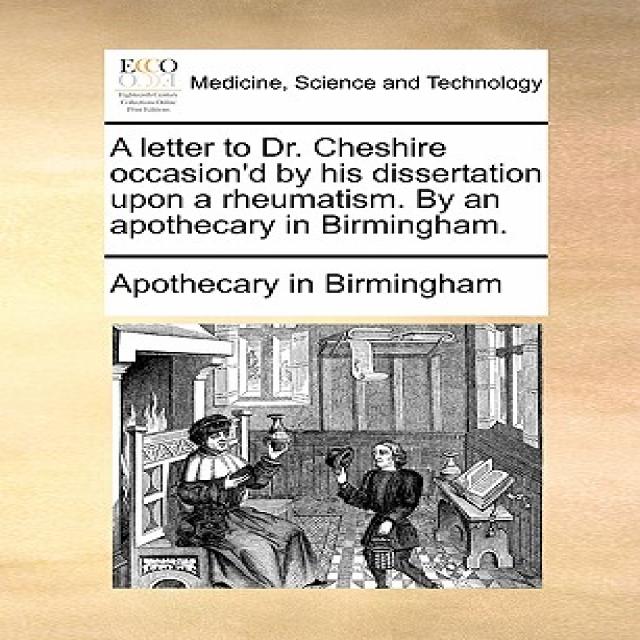 A Letter to Dr. Cheshire Occasion'd by His Dissertation Upon a Rheumatism. by an Apothecary in Birmingham. Paperback, Gale Ecco, Print Editions