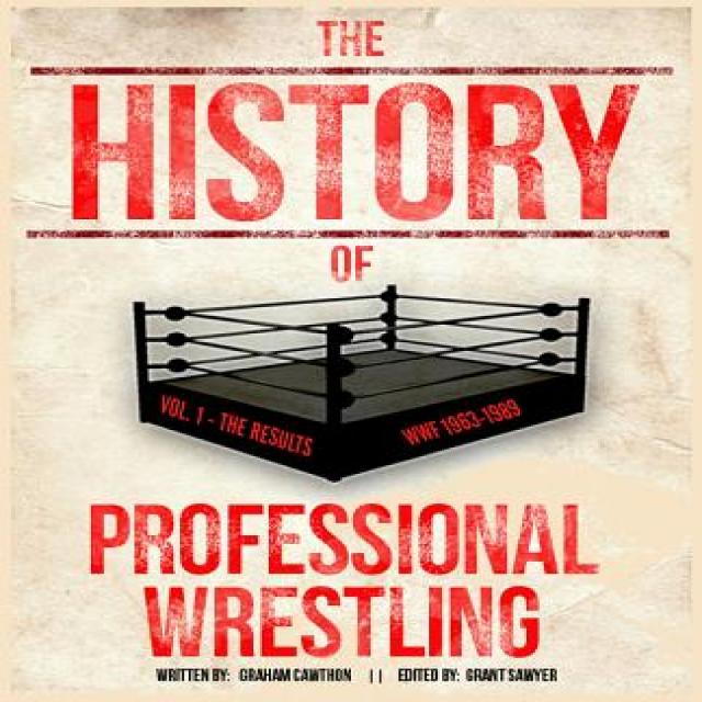 The History of Professional Wrestling Vol. 1: WWF 1963-1989 Paperback, Createspace Independent Publishing Platform