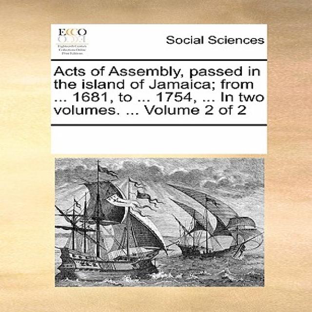 Acts of Assembly Passed in the Island of Jamaica; From ... 1681 to ... 1754 ... in Two Volumes. ... Volume 2 of 2 Paperback, Gale Ecco, Print Editions