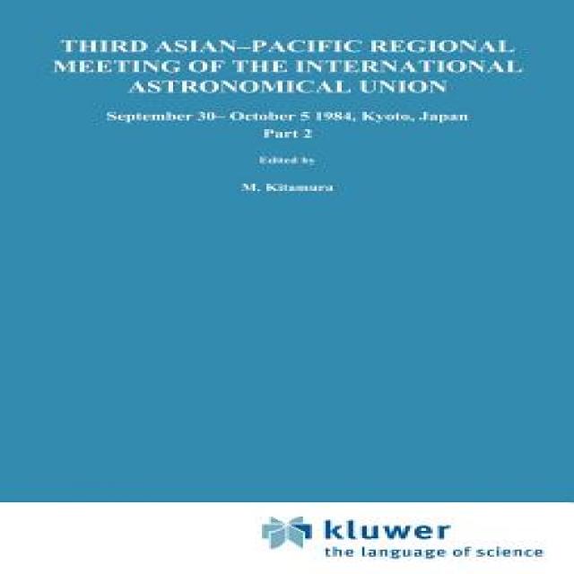 Third Asian-Pacific Regional Meeting of the International Astronomical Union: September 30-October 5 1984 Kyoto Japan Part 2 Hardcover, Springer