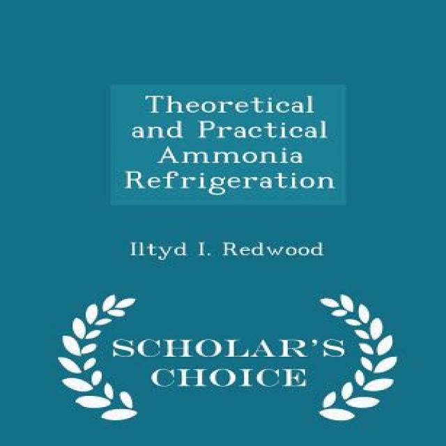 Theoretical and Practical Ammonia Refrigeration - Scholar's Choice Edition Paperback