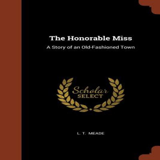 The Honorable Miss: A Story of an Old-Fashioned Town Paperback, Pinnacle Press