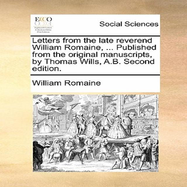 Letters from the Late Reverend William Romaine ... Published from the Original Manuscripts by Thomas..., Gale Ecco, Print Editions