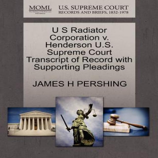 U S Radiator Corporation V. Henderson U.s. Supreme Court Transcript Of Record With Supporting Pleading... Gale Ecco U.s. Supreme Court Records