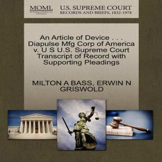 An Article of Device . . . Diapulse Mfg Corp of America V. U S U.S. Supreme Court Transcript of Record..., Gale, U.S. Supreme Court Records