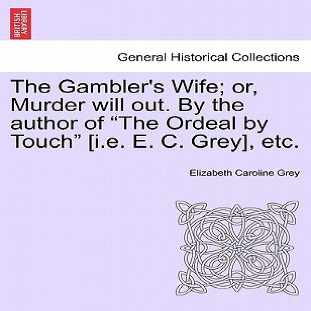 The Gambler's Wife; Or Murder Will Out. by the Author of 