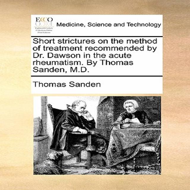 Short Strictures on the Method of Treatment Recommended by Dr. Dawson in the Acute Rheumatism. by Thom..., Gale Ecco, Print Editions