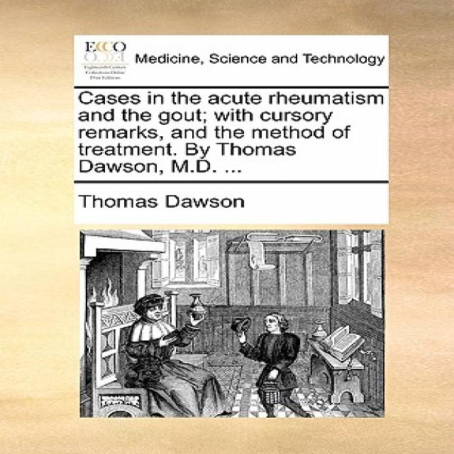 Cases in the Acute Rheumatism and the Gout; With Cursory Remarks and the Method of Treatment. by Thom..., Gale Ecco, Print Editions