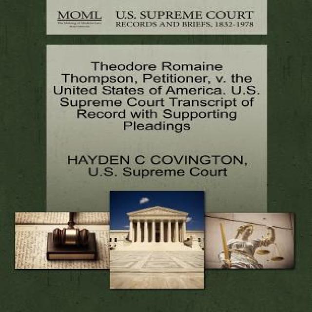 Theodore Romaine Thompson Petitioner V. the United States of America. U.S. Supreme Court Transcript ..., Gale Ecco, U.S. Supreme Court Records