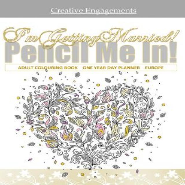 I'm Getting Married! Adult Colouring Book One Year Day Planner: Wedding Planning Book in All D; Weddin..., Createspace Independent Publishing Platform