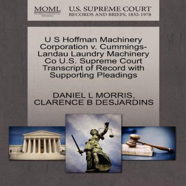 U S Hoffman Machinery Corporation V. Cummings Landau Laundry Machinery Co U.s. Supreme Court Transcrip... Gale U.s. Supreme Court Records