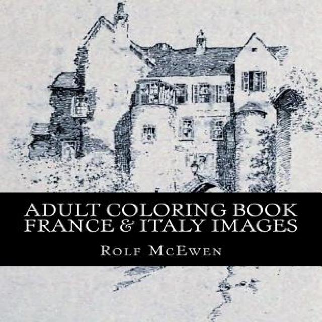 Adult Coloring Book - France & Italy Images Paperback, Createspace Independent Publishing Platform