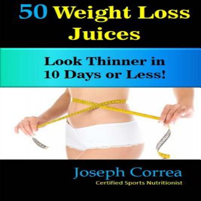 50 Weight Loss Juices: Look Thinner in 10 Days or Less! Paperback, Createspace Independent Publishing Platform