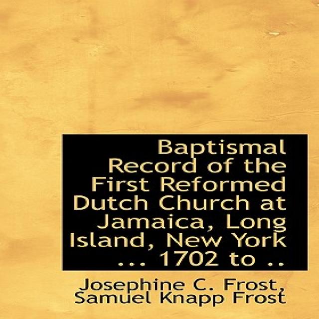 Baptismal Record of the First Reformed Dutch Church at Jamaica Long Island New York ... 1702 to .. Hardcover, BiblioLife