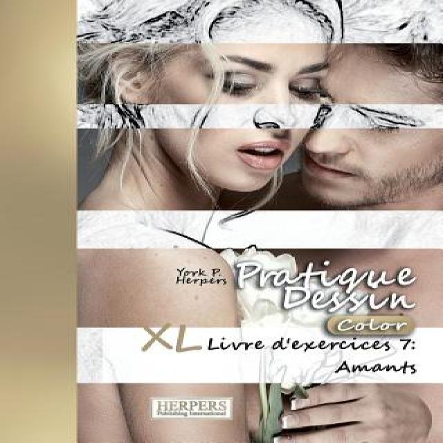 Pratique Dessin [Color] - XL Livre D'Exercices 7: Amants Paperback, Createspace Independent Publishing Platform