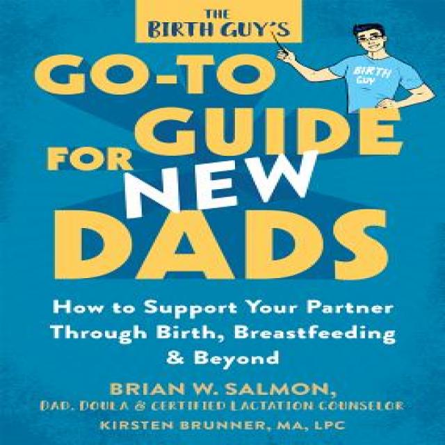 The Birth Guy's Go-To Guide for New Dads: How to Support Your Partner Through Birth Breastfeeding and Beyond Paperback, New Harbinger Publications